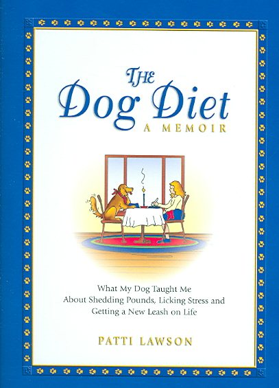 The Dog Diet, A Memoir: What My Dog Taught Me About Shedding Pounds, Licking Stress and Getting a New Leash on Life cover