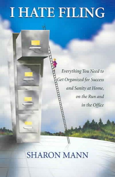 I Hate Filing: Everything You Need to Get Organized for Success and Sanity at Home, on the Run and in the Office cover