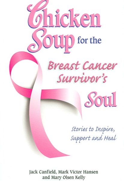 Chicken Soup for the Breast Cancer Survivor's Soul: Stories to Inspire, Support and Heal (Chicken Soup for the Soul) cover