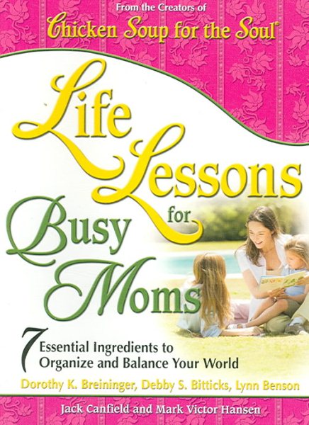 Life Lessons for Busy Moms: Essential Ingredients to Organize and Balance Your World cover
