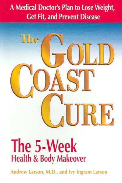 The Gold Coast Cure: The 5-Week Health and Body Makeover A Lifestyle Plan to Shed Pounds, Gain Health and Reverse 10 Diseases cover