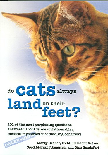 Why Do Cats Always Land on Their Feet?: 101 of the Most Perplexing Questions Answered About Feline Unfathomables, Medical Mysteries and Befuddling Behaviors cover