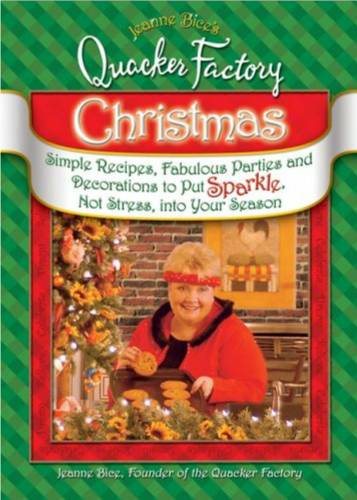 Jeanne Bice's Quacker Factory Christmas: Simple Recipes, Fabulous Parties & Decorations to Put Sparkle, Not Stress into Your Season (The Quacker Factory)