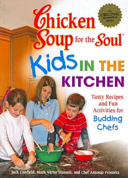 Chicken Soup for the Soul Kids in the Kitchen: Tasty Recipes and Fun Activities for Budding Chefs cover