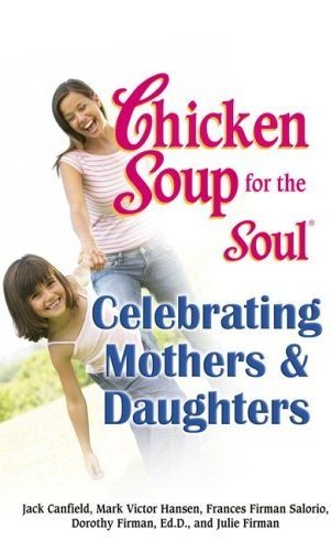 Chicken Soup for the Soul Celebrating Mothers and Daughters cover