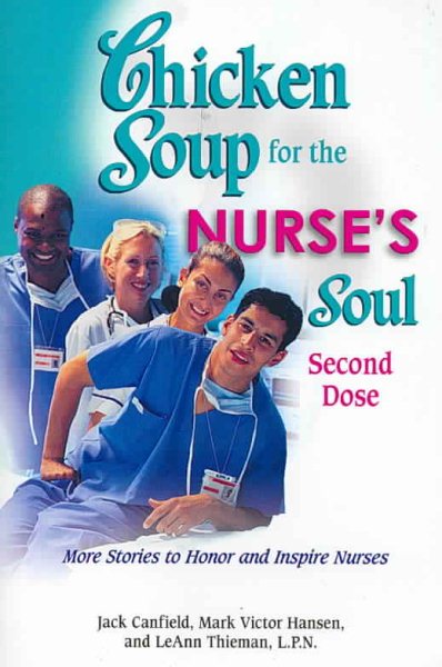 Chicken Soup for the Nurse's Soul: Second Dose: More Stories to Honor and Inspire Nurses (Chicken Soup for the Soul) cover