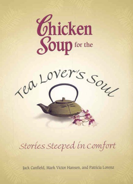 Chicken Soup for the Tea Lover's Soul: Stories Steeped in Comfort (Chicken Soup for the Soul) cover