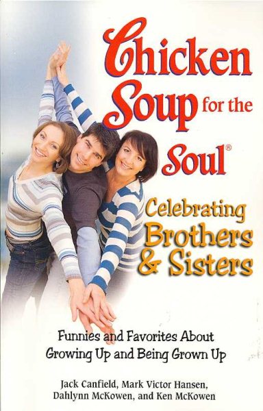 Chicken Soup for the Soul Celebrating Brothers and Sisters: Funnies and Favorites About Growing Up and Being Grown Up cover