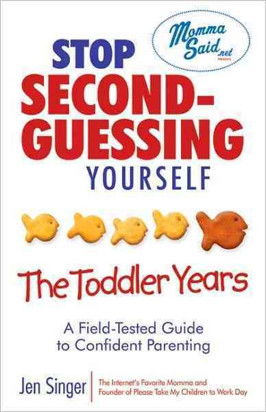 Stop Second-Guessing Yourself--The Toddler Years: A Field-Tested Guide to Confident Parenting (Momma Said) cover