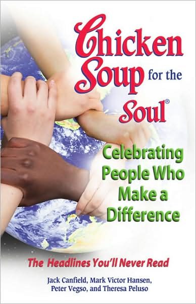Chicken Soup for the Soul Celebrating People  Who Make a Difference: The Headlines You'll Never Read