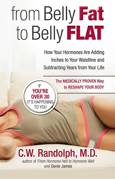 From Belly Fat to Belly Flat: How Your Hormones Are Adding Inches to Your Waist and Subtracting Years from Your Life -- the Medically Proven Way to Reset Your Metabolism and Reshape Your Body cover