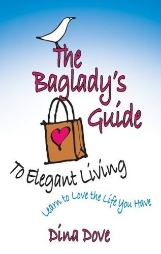 The Baglady's Guide to Elegant Living: Learn to Love the Life You Have cover