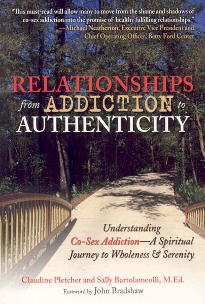 Relationships from Addiction to Authenticity: Understanding Co-Sex Addiction  A Spiritual Journey to Wholeness and Serenity