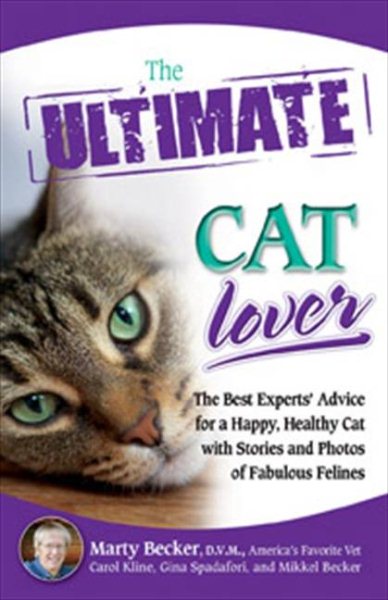 The Ultimate Cat Lover: The Best Experts' Advice for a Happy, Healthy Cat with Stories and Photos of Fabulous Felines cover