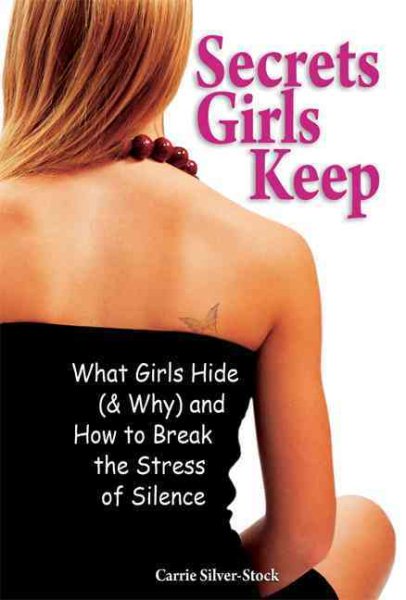 Secrets Girls Keep: What Girls Hide (& Why) and How to Break the Stress of Silence cover