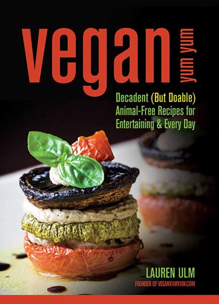 Vegan Yum Yum: Decadent (But Doable) Animal-Free Recipes for Entertaining and Everyday cover