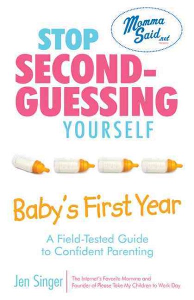 Stop Second-Guessing Yourself--Baby's First Year: A Field-Tested Guide to Confident Parenting (Momma Said) cover