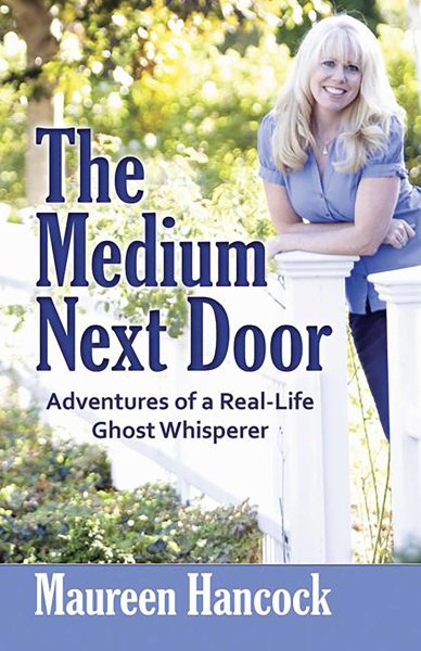 The Medium Next Door: Adventures of a Real-Life Ghost Whisperer cover
