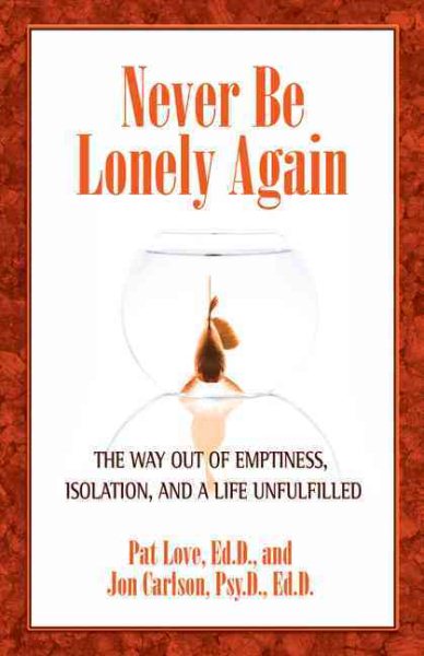 Never Be Lonely Again: The Way Out of Emptiness, Isolation, and a Life  Unfulfilled
