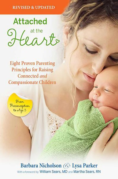 Attached at the Heart: Eight Proven Parenting Principles for Raising Connected and Compassionate Children cover