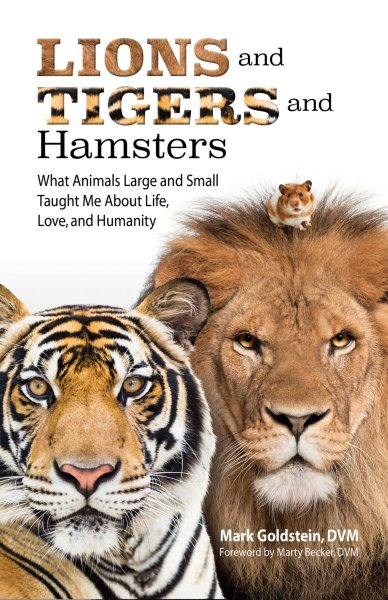 Lions and Tigers and Hamsters: What Animals Large and Small Taught Me About Life, Love, and Humanity cover