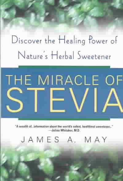 The Miracle Of Stevia: Discover the Healing Power of Nature's Herbal Sweetener cover