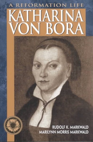 Katharina Von Bora: A Reformation Life cover