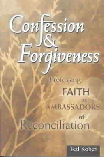 Confession and Forgiveness: Professing Faith As Ambassadors of Reconciliation cover