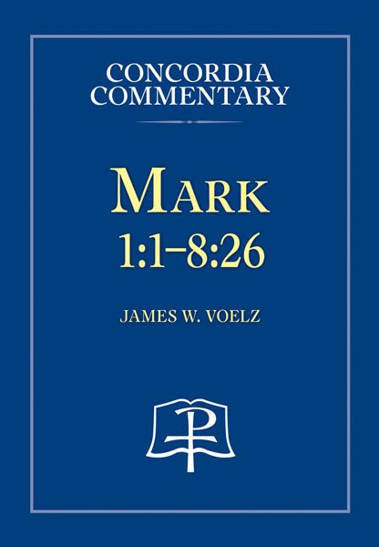 Mark 1:1 8:26 - Concordia Commentary (Concordia Commentary: A Theological Exposition of Sacred Scripture) (Concordia Commentary: A Theilogical Exposition of Sacred Scripture) cover