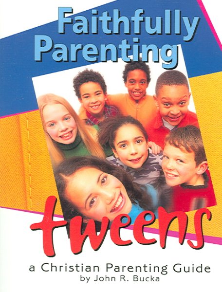 Faithfully Parenting Tweens: A Family Resource Workbook cover
