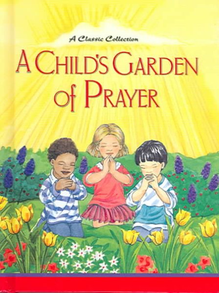 A Child's Garden of Prayer: A Classic Collection cover
