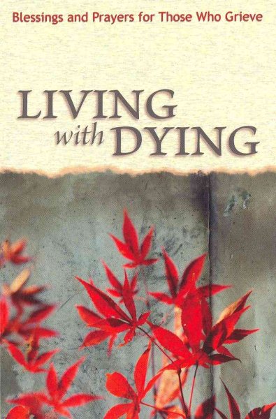 Living With Dying: Blessings and Prayers for Those Who Grieve cover