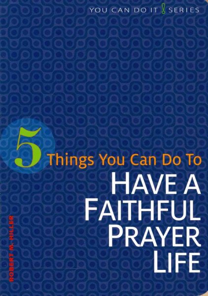 5 Things You Can Do to Have a Faithful Prayer Life (You Can Do It!) cover