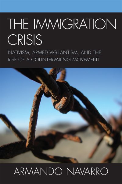The Immigration Crisis: Nativism, Armed Vigilantism, and the Rise of a Countervailing Movement cover