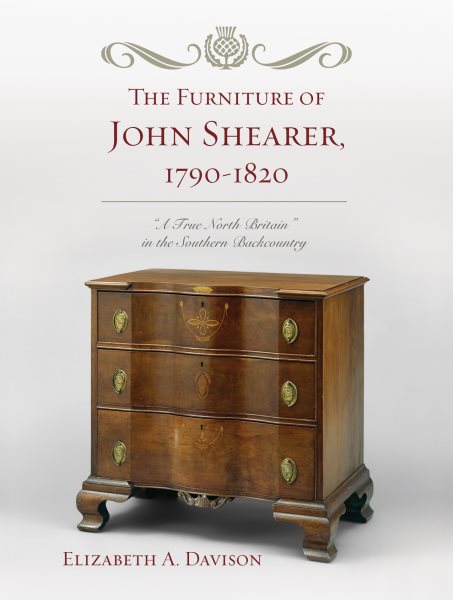 The Furniture of John Shearer, 1790-1820: 'A True North Britain' in the Southern Backcountry cover