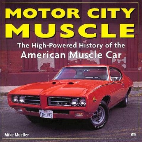 Motor City Muscle: High-Powered History of the American Muscle Car cover