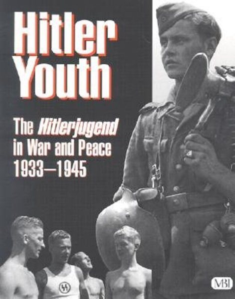 Hitler Youth: The Hitlerjugend in War and Peace, 1933 -1945 cover