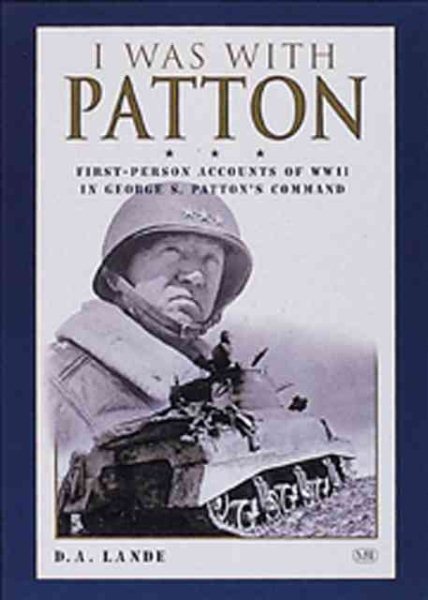 I Was With Patton: First-Person Accounts of WWII In George S. Patton's Command cover