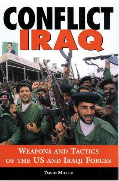 Conflict Iraq: Weapons and Tactics of the U. S. and Iraqi Forces cover