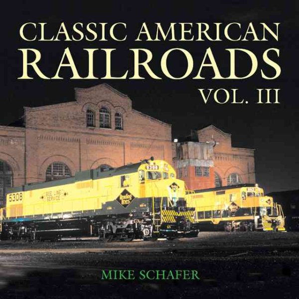 Classic American Railroad Volume III (Classic American Railroads)
