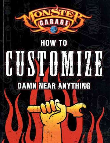 Monster Garage: How to Customize Damn Near Anything cover