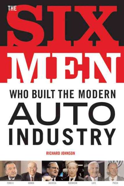 Six Men Who Built the Modern Auto Industry cover