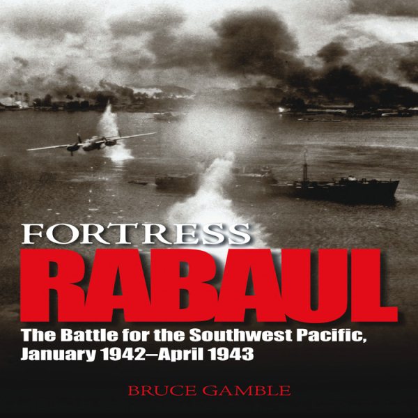Fortress Rabaul: The Battle for the Southwest Pacific, January 1942-April 1943 cover