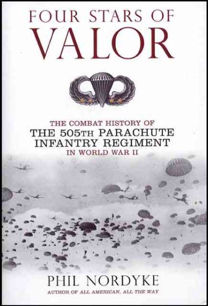 Four Stars of Valor: The Combat History of the 505th Parachute Infantry Regiment in World War II cover
