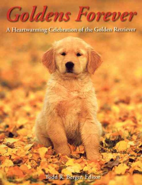 Goldens Forever: A Heartwarming Celebration of the Golden Retriever cover