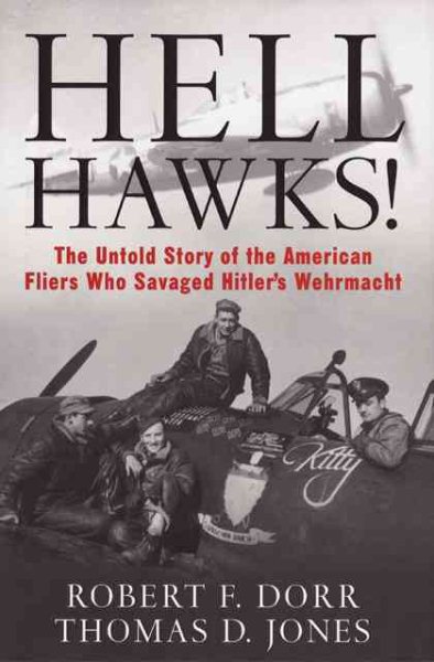 Hell Hawks!: The Untold Story of the American Fliers Who Savaged Hitler's Wehrmacht cover