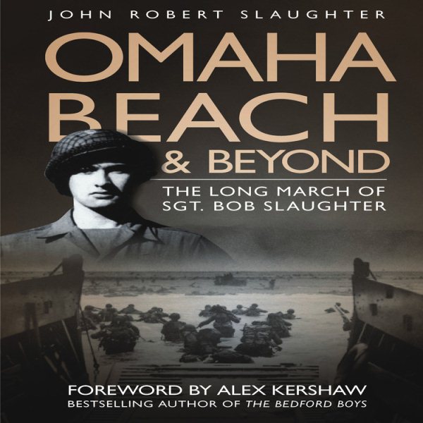 Omaha Beach and Beyond: The Long March of Sergeant Bob Slaughter cover