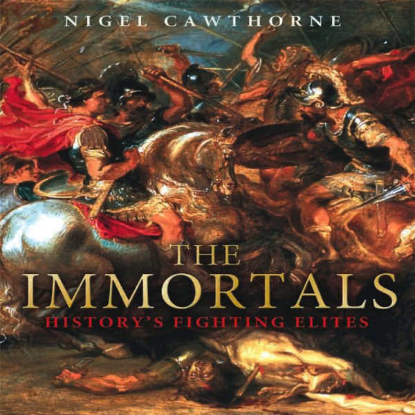 The Immortals: History's Fighting Elites cover