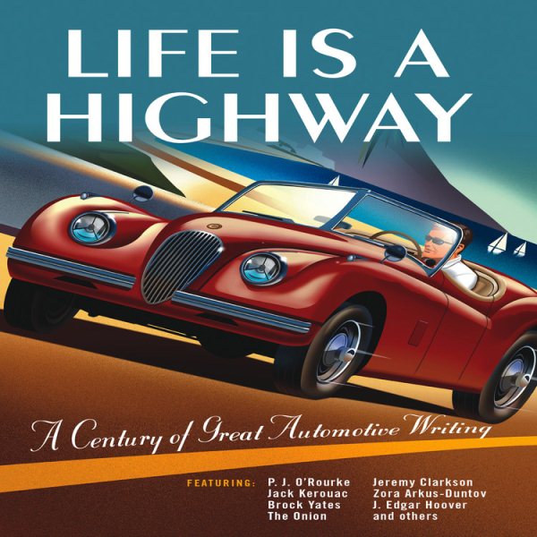 Life is a Highway: A Century of Great Automotive Writing cover
