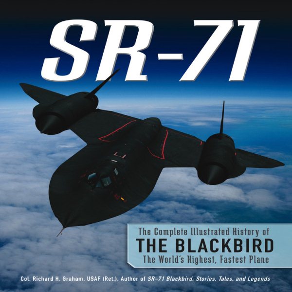 SR-71: The Complete Illustrated History of the Blackbird, The World's Highest, Fastest Plane cover
